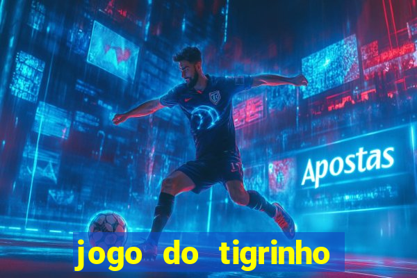 jogo do tigrinho que da bonus no cadastro